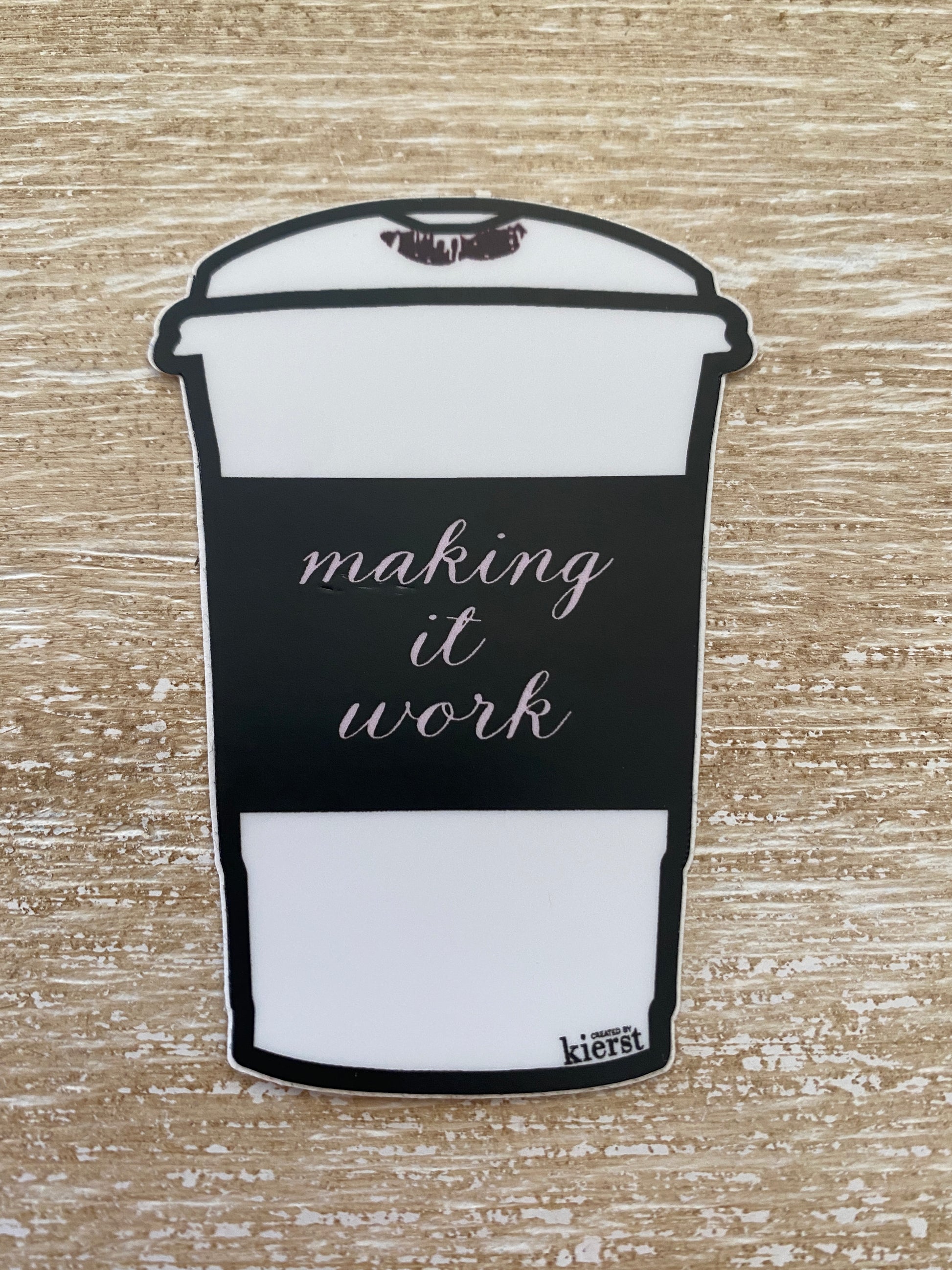 Making It Work Sticker - createdbykierst