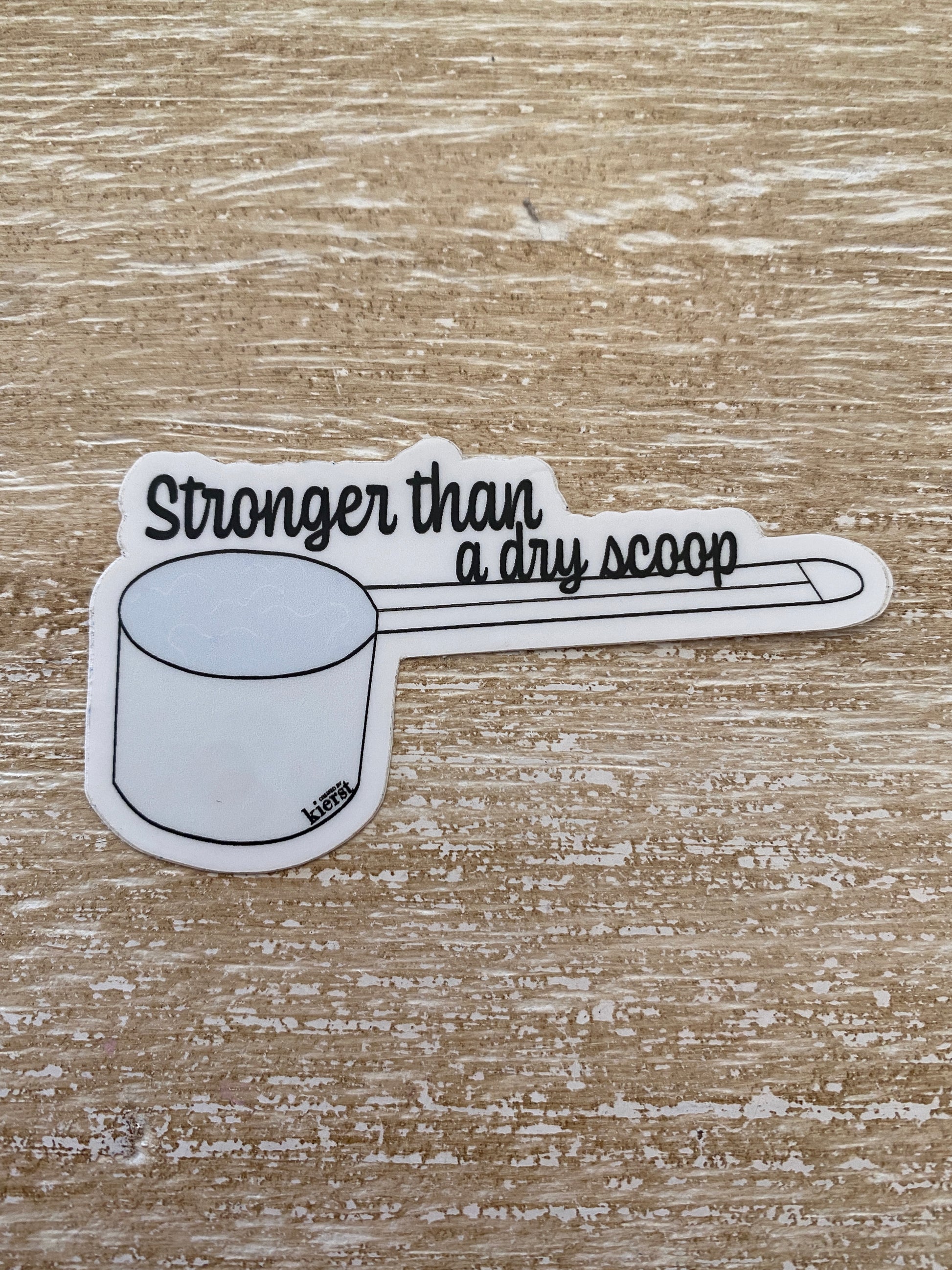 Stronger Than A Dry Scoop Sticker - createdbykierst