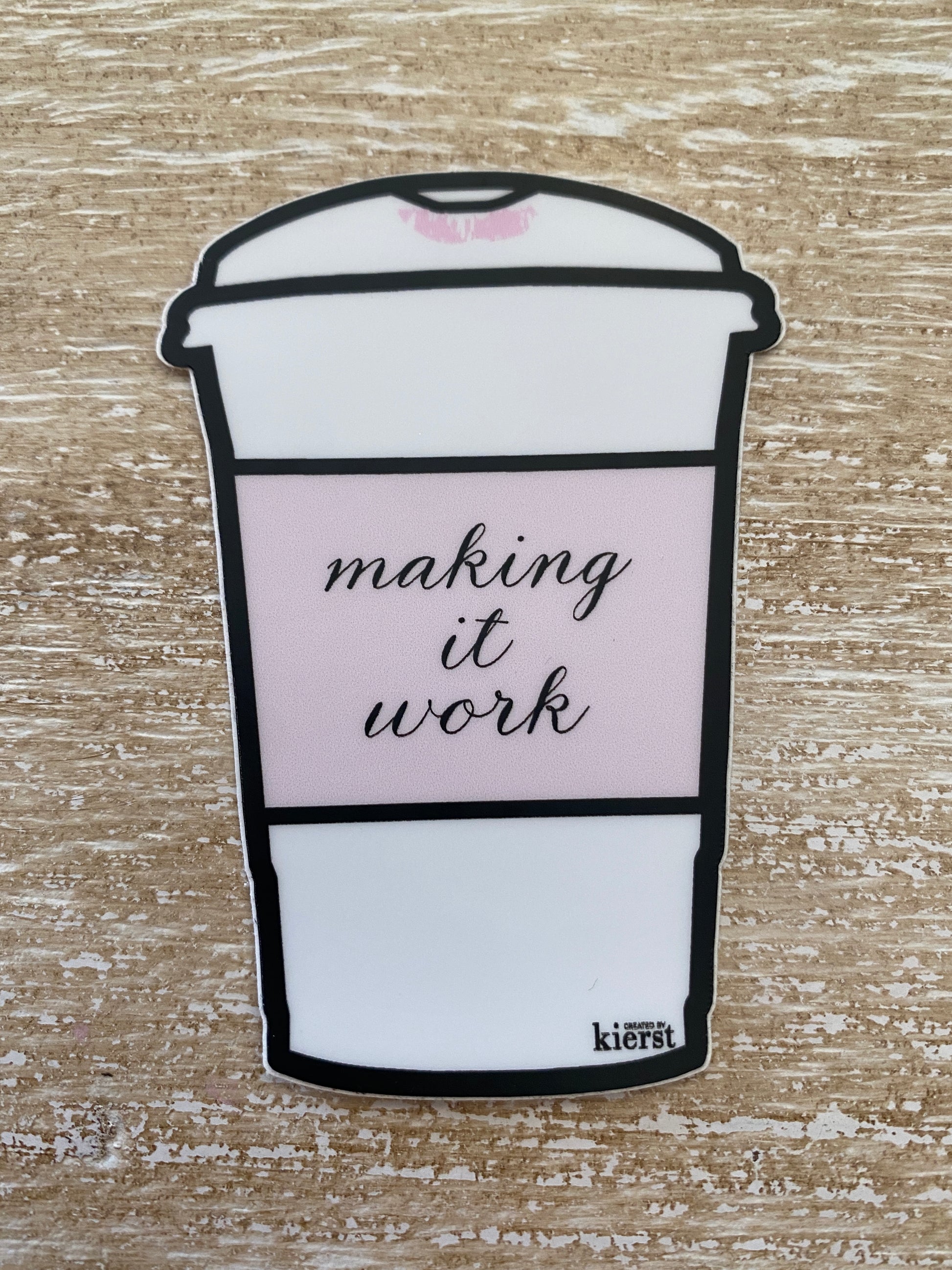 Making It Work Sticker - createdbykierst