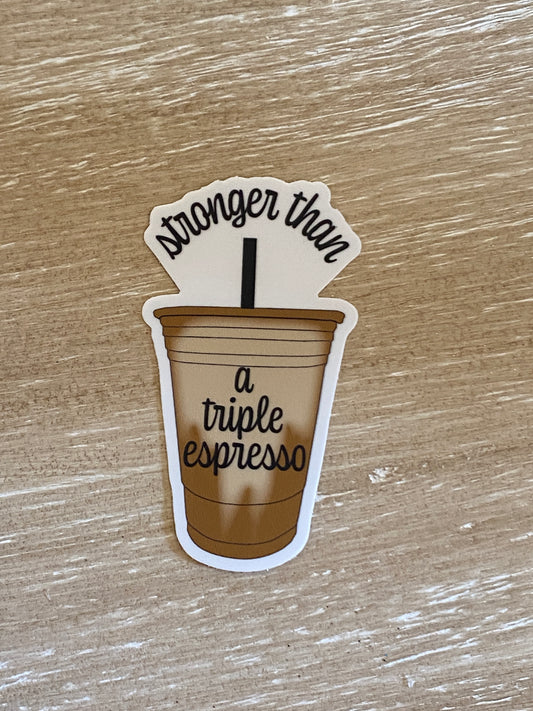 Stronger Than Triple Espresso Sticker - createdbykierst