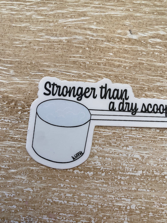 Stronger Than A Dry Scoop Sticker - createdbykierst