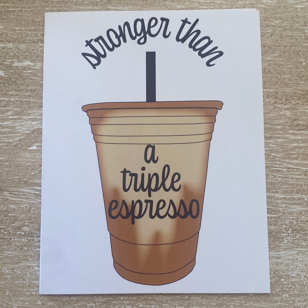 Stronger Than Triple Espresso Card - createdbykierst